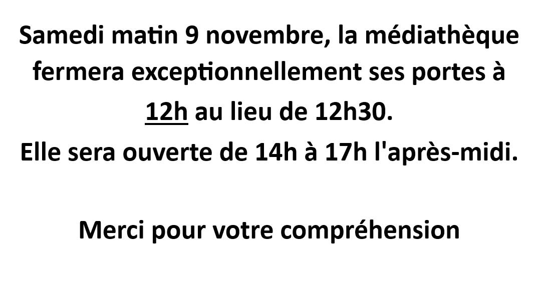 Samedi 9 novembre matin, la médiathèque fermera à 12h au lieu de 12h30